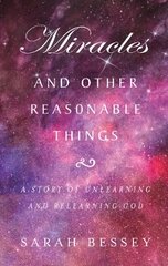 Miracles and Other Reasonable Things: A story of unlearning and relearning God цена и информация | Духовная литература | pigu.lt