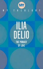 My Theology: The Primacy of Love цена и информация | Духовная литература | pigu.lt