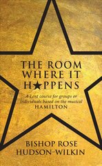 Room Where It Happens: A Lent course for groups or individuals based on the musical Hamilton kaina ir informacija | Dvasinės knygos | pigu.lt