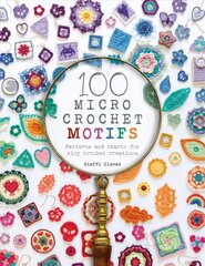 100 Micro Crochet Motifs: Patterns and charts for tiny crochet creations цена и информация | Энциклопедии, справочники | pigu.lt