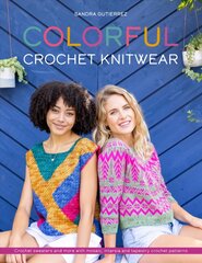 Colorful Crochet Knitwear: Crochet sweaters and more with mosaic, intarsia and tapestry crochet patterns kaina ir informacija | Knygos apie sveiką gyvenseną ir mitybą | pigu.lt