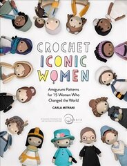 Crochet Iconic Women: Amigurumi patterns for 15 women who changed the world цена и информация | Книги о питании и здоровом образе жизни | pigu.lt