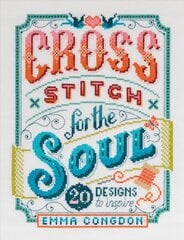 Cross Stitch for the Soul: 20 designs to inspire цена и информация | Книги о питании и здоровом образе жизни | pigu.lt