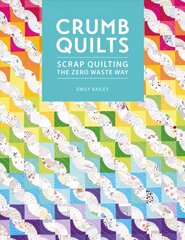 Crumb Quilts: Scrap quilting the zero waste way цена и информация | Книги о питании и здоровом образе жизни | pigu.lt