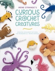 Irene Strange's Curious Crochet Creatures: Amazing amigurumi patterns for wonderfully weird animals цена и информация | Книги о питании и здоровом образе жизни | pigu.lt