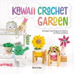 Kawaii Crochet Garden: 40 super cute amigurumi patterns for plants and more цена и информация | Книги о питании и здоровом образе жизни | pigu.lt