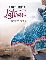 Knit Like a Latvian: Accessories: 40 Knitting Patterns for Gloves, Hats, Scarves and Shawls kaina ir informacija | Knygos apie sveiką gyvenseną ir mitybą | pigu.lt