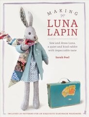 Making Luna Lapin: Sew and dress Luna, a quiet and kind rabbit with impeccable taste цена и информация | Книги об искусстве | pigu.lt