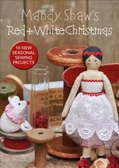 Mandy Shaw's Red & White Christmas: 10 Seasonal Sewing Projects цена и информация | Книги об искусстве | pigu.lt