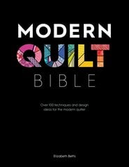 Modern Quilt Bible: Over 100 techniques and design ideas for the modern quilter kaina ir informacija | Enciklopedijos ir žinynai | pigu.lt