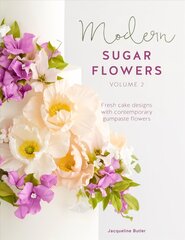 Modern Sugar Flowers Volume 2: Fresh cake designs with contemporary gumpaste flowers цена и информация | Книги рецептов | pigu.lt