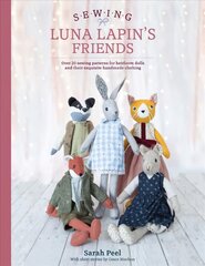 Sewing Luna Lapin's Friends: Over 20 sewing patterns for heirloom dolls and their exquisite handmade clothing цена и информация | Книги об искусстве | pigu.lt