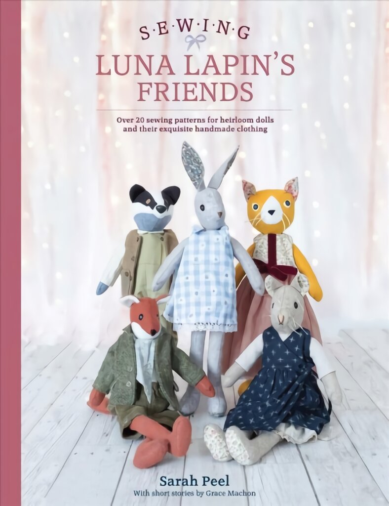 Sewing Luna Lapin's Friends: Over 20 sewing patterns for heirloom dolls and their exquisite handmade clothing kaina ir informacija | Knygos apie meną | pigu.lt