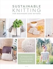 Sustainable Knitting for Beginners and Beyond: 20 Patterns for Environmentally Friendly Knits цена и информация | Книги об искусстве | pigu.lt