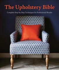 Upholstery Bible: Complete Step-by-Step Techniques for Professional Results цена и информация | Книги о питании и здоровом образе жизни | pigu.lt