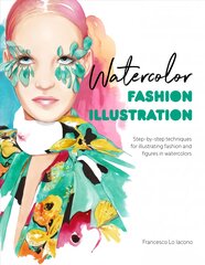 Watercolor Fashion Illustration: Step-by-step techniques for illustrating fashion and figures in watercolors kaina ir informacija | Knygos apie meną | pigu.lt