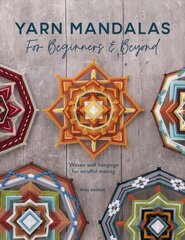 Yarn Mandalas For Beginners And Beyond: Woven wall hangings for mindful making kaina ir informacija | Knygos apie meną | pigu.lt