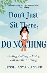 Don'T Just Sit There, Do Nothing: Healing, Chilling, and Living with the Tao Te Ching kaina ir informacija | Saviugdos knygos | pigu.lt
