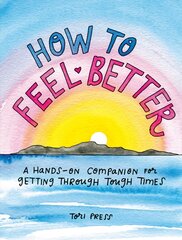 How to Feel Better: A Hands-on Companion for Getting Through Tough Times цена и информация | Самоучители | pigu.lt