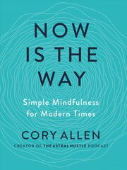 Now is the Way: Simple Mindfulness for Modern Times kaina ir informacija | Saviugdos knygos | pigu.lt