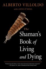 Shaman's Book of Living and Dying: Tools for Healing Body, Mind, and Spirit цена и информация | Самоучители | pigu.lt