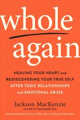 Whole Again: Healing Your Heart and Rediscovering Your True Self After Toxic Relationships and Emotional Abuse kaina ir informacija | Saviugdos knygos | pigu.lt