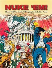 Nuke 'Em! Classic Cold War Comics Celebrating the End of the World цена и информация | Фантастика, фэнтези | pigu.lt