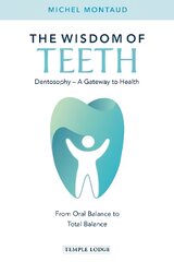 Wisdom of Teeth: Dentosophy - A Gateway to Health: From Oral Balance to Total Balance kaina ir informacija | Saviugdos knygos | pigu.lt
