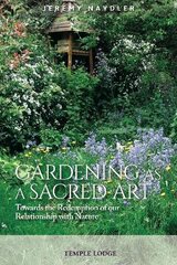 Gardening as a Sacred Art: Towards the Redemption of our Relationship with Nature kaina ir informacija | Dvasinės knygos | pigu.lt