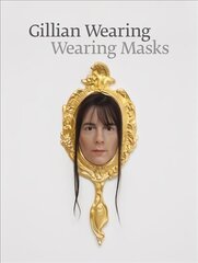 Gillian Wearing: Wearing Masks цена и информация | Книги по фотографии | pigu.lt