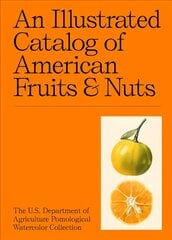 Illustrated Catalog of American Fruits & Nuts: The U.S. Department of Agriculture Pomological Watercolor Collection цена и информация | Книги об искусстве | pigu.lt
