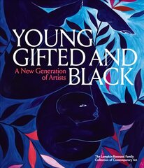 Young, Gifted and Black: A New Generation of Artists: The Lumpkin-Boccuzzi Family Collection of Contemporary Art цена и информация | Книги об искусстве | pigu.lt