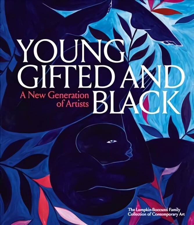 Young, Gifted and Black: A New Generation of Artists: The Lumpkin-Boccuzzi Family Collection of Contemporary Art цена и информация | Knygos apie meną | pigu.lt