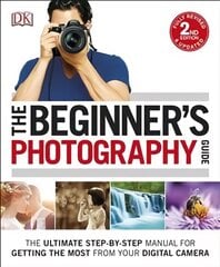 Beginner's Photography Guide: The Ultimate Step-by-Step Manual for Getting the Most from your Digital Camera 2nd edition kaina ir informacija | Fotografijos knygos | pigu.lt