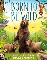 Born to be Wild: How Baby Animals Survive and Thrive kaina ir informacija | Knygos paaugliams ir jaunimui | pigu.lt