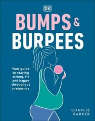 Bumps and Burpees: Your Guide to Staying Strong, Fit and Happy Throughout Pregnancy kaina ir informacija | Saviugdos knygos | pigu.lt