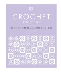 Crochet Step by Step: Techniques, Stitches, and Patterns Made Easy цена и информация | Книги о питании и здоровом образе жизни | pigu.lt