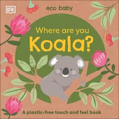 Eco Baby Where Are You Koala?: A Plastic-free Touch and Feel Book цена и информация | Книги для самых маленьких | pigu.lt