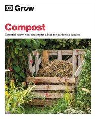 Grow Compost: Essential Know-how and Expert Advice for Gardening Success kaina ir informacija | Knygos apie sodininkystę | pigu.lt