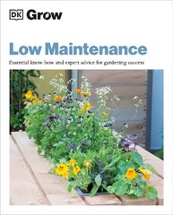 Grow Low Maintenance: Essential Know-how and Expert Advice for Gardening Success цена и информация | Книги по садоводству | pigu.lt