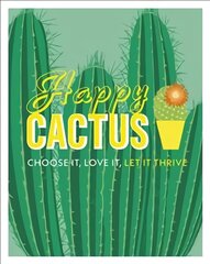Happy Cactus: Choose It, Love It, Let It Thrive цена и информация | Книги о садоводстве | pigu.lt