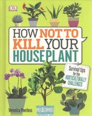 How Not to Kill Your Houseplant: Survival Tips for the Horticulturally Challenged kaina ir informacija | Knygos apie sodininkystę | pigu.lt
