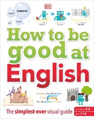 How to be Good at English, Ages 7-14 (Key Stages 2-3): The Simplest-ever Visual Guide kaina ir informacija | Knygos paaugliams ir jaunimui | pigu.lt