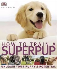 How to Train a Superpup: Unleash your puppy's potential цена и информация | Книги о питании и здоровом образе жизни | pigu.lt