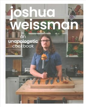 Joshua Weissman: An Unapologetic Cookbook. #1 NEW YORK TIMES BESTSELLER: An Unapologetic Cookbook цена и информация | Книги рецептов | pigu.lt