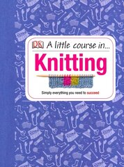 Little Course in Knitting: Simply Everything You Need to Succeed цена и информация | Книги о питании и здоровом образе жизни | pigu.lt