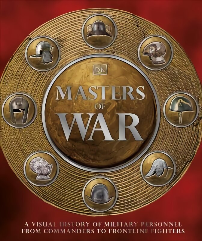 Masters of War: A Visual History of Military Personnel from Commanders to Frontline Fighters kaina ir informacija | Istorinės knygos | pigu.lt