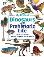 My Book of Dinosaurs and Prehistoric Life: Animals and plants to amaze, surprise, and astonish! цена и информация | Книги для подростков и молодежи | pigu.lt