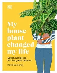 My House Plant Changed My Life: Green Wellbeing for the Great Indoors цена и информация | Самоучители | pigu.lt