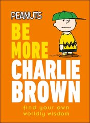 Peanuts Be More Charlie Brown: Find Your Own Worldly Wisdom цена и информация | Фантастика, фэнтези | pigu.lt